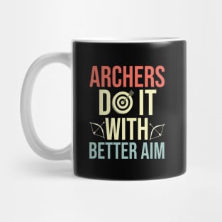 Archers Do It With Better Aim - Funny Archery Quote Mug